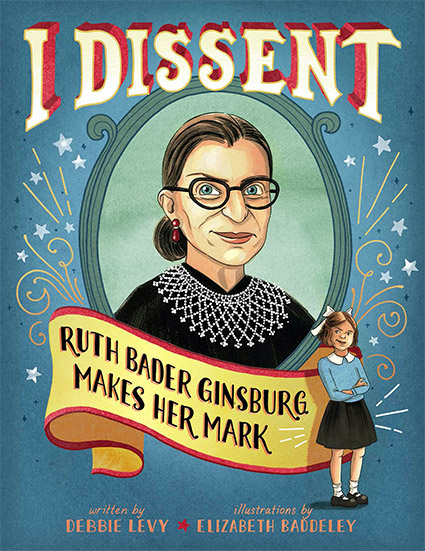 I Dissent: Ruth Bader Ginsburg Makes Her Mark by Debbie Levy book cover