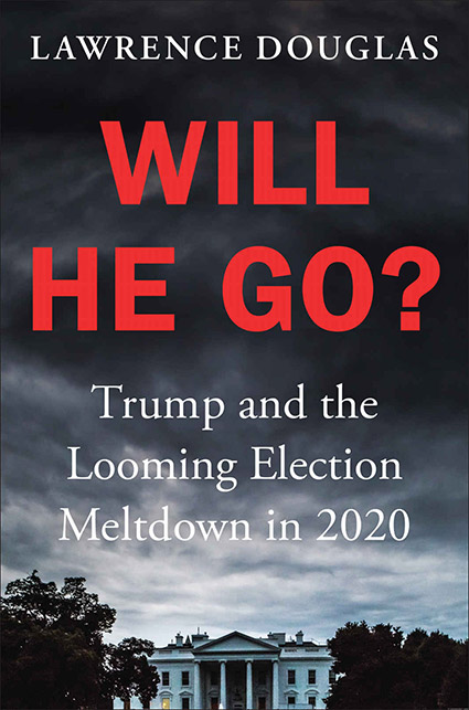 Will He Go? Trump and the Looming Election Meltdown in 2020 by Lawrence Douglas book cover